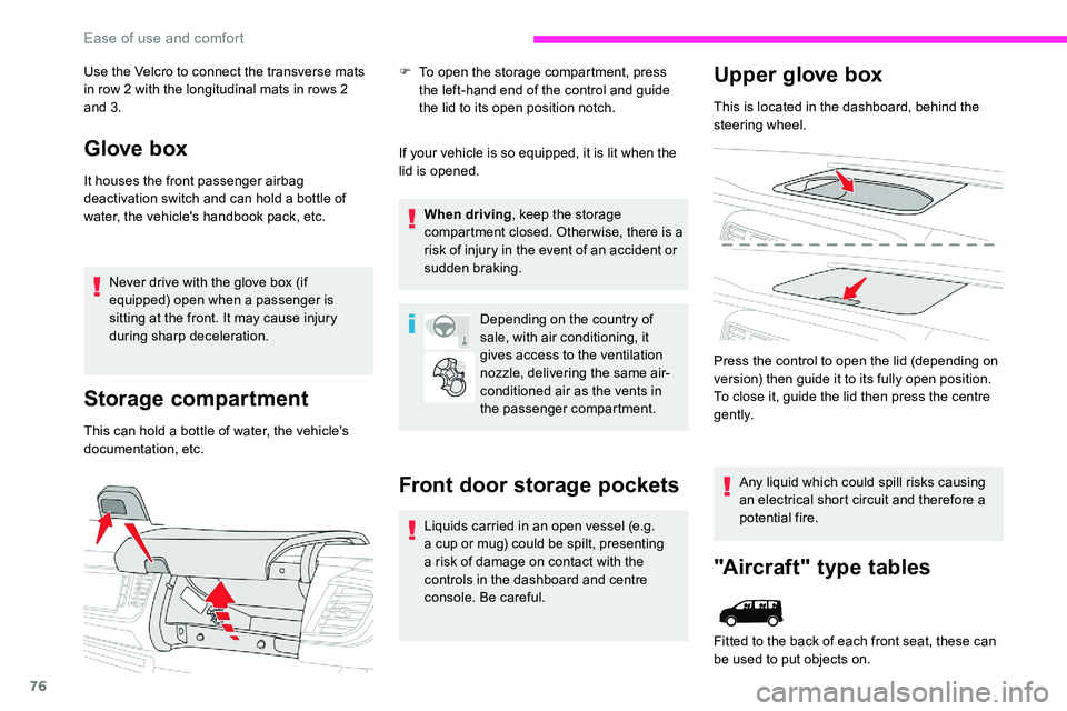 CITROEN DISPATCH SPACETOURER DAG 2020  Handbook (in English) 76
Use the Velcro to connect the transverse mats 
in row 2 with the longitudinal mats in rows 2 
and 3.
Glove box
It houses the front passenger airbag 
deactivation switch and can hold a bottle of 
wa