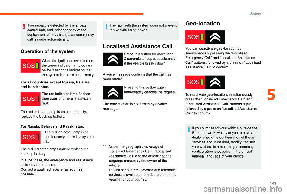 CITROEN DISPATCH SPACETOURER DAG 2018 Handbook (in English) 141
Geo-location
Press this button for more than
2 seconds to request assistance
if the vehicle breaks down.
A voice message confirms that the call has
been made**. Pressing this button again
imm CITROEN DISPATCH SPACETOURER DAG 2018 Handbook (in English) 141
Geo-location
Press this button for more than
2 seconds to request assistance
if the vehicle breaks down.
A voice message confirms that the call has
been made**. Pressing this button again
imm