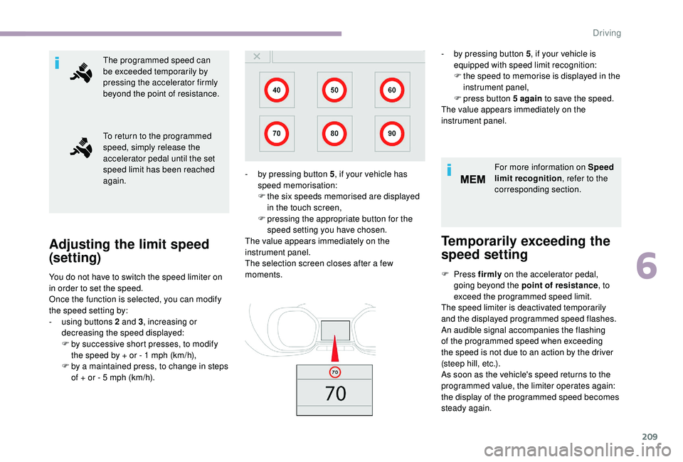 CITROEN DISPATCH SPACETOURER DAG 2018 Handbook (in English) 209
The programmed speed can
be exceeded temporarily by
pressing the accelerator firmly
beyond the point of resistance.
To return to the programmed
speed, simply release the
accelerator pedal unt CITROEN DISPATCH SPACETOURER DAG 2018 Handbook (in English) 209
The programmed speed can
be exceeded temporarily by
pressing the accelerator firmly
beyond the point of resistance.
To return to the programmed
speed, simply release the
accelerator pedal unt