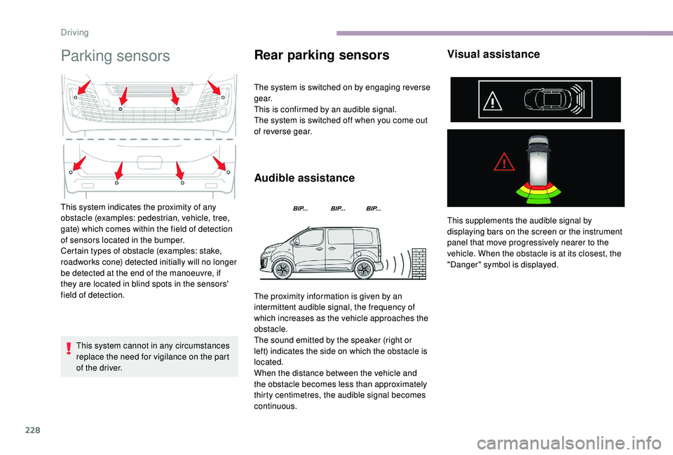 CITROEN DISPATCH SPACETOURER DAG 2018 Handbook (in English) 228
Parking sensors
This system cannot in any circumstances
replace the need for vigilance on the part
of the driver.
Rear parking sensors
The system is switched on by engaging reverse
g e a r.
Thi CITROEN DISPATCH SPACETOURER DAG 2018 Handbook (in English) 228
Parking sensors
This system cannot in any circumstances
replace the need for vigilance on the part
of the driver.
Rear parking sensors
The system is switched on by engaging reverse
g e a r.
Thi