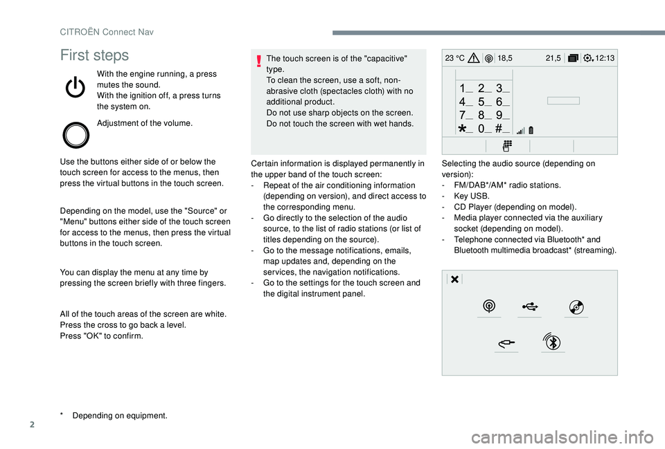 CITROEN DISPATCH SPACETOURER DAG 2018 Handbook (in English) 2
12:13
18,5 21,5
23 °CFirst steps
With the engine running, a press
mutes the sound.
With the ignition off, a press turns
the system on.
Adjustment of the volume.
Use the buttons either side of or CITROEN DISPATCH SPACETOURER DAG 2018 Handbook (in English) 2
12:13
18,5 21,5
23 °CFirst steps
With the engine running, a press
mutes the sound.
With the ignition off, a press turns
the system on.
Adjustment of the volume.
Use the buttons either side of or