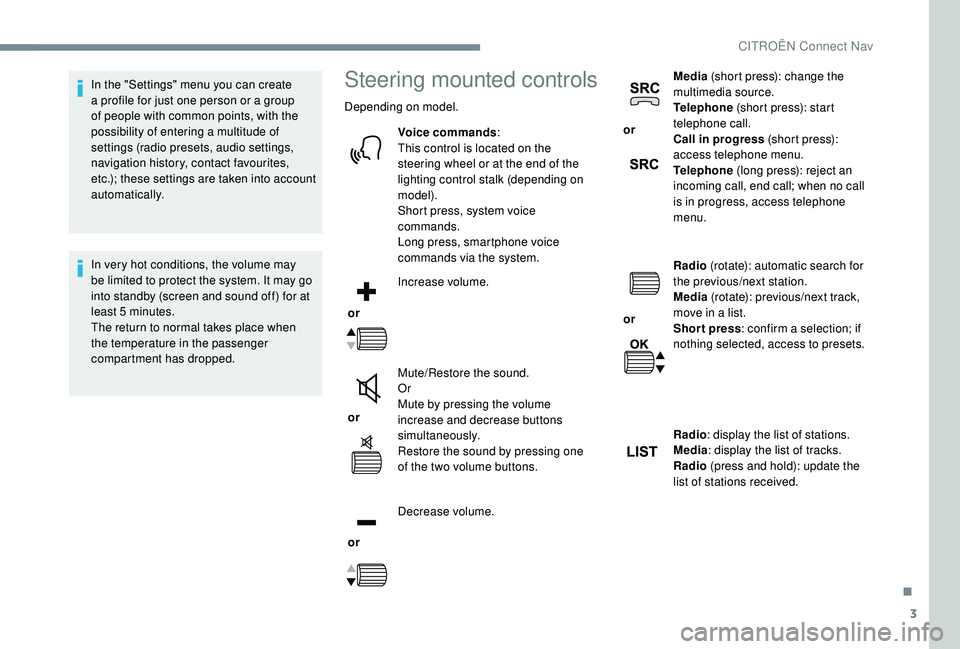 CITROEN DISPATCH SPACETOURER DAG 2018 Handbook (in English) 3
In the "Settings" menu you can create
a profile for just one person or a group
of people with common points, with the
possibility of entering a multitude of
settings (radio presets, audi CITROEN DISPATCH SPACETOURER DAG 2018 Handbook (in English) 3
In the "Settings" menu you can create
a profile for just one person or a group
of people with common points, with the
possibility of entering a multitude of
settings (radio presets, audi