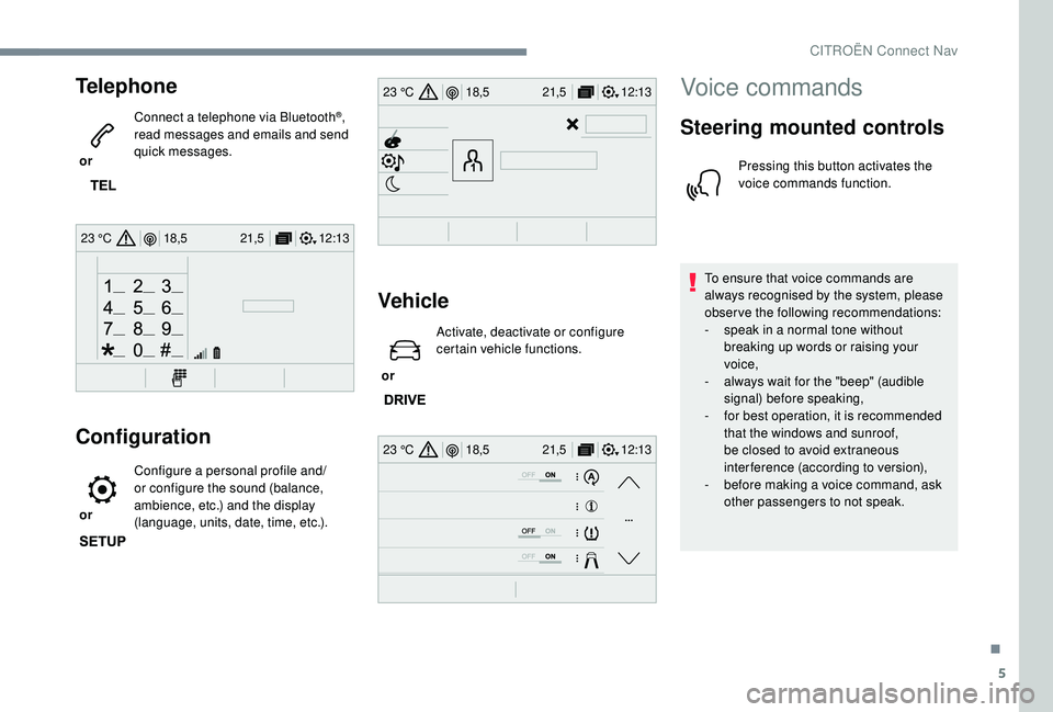 CITROEN DISPATCH SPACETOURER DAG 2018 Handbook (in English) 5
12:13
18,5 21,5
23 °C
12:13
18,5 21,5
23 °C
12:13
18,5 21,5
23 °C
Telephone
or Connect a telephone via Bluetooth
®,
read messages and emails and send
quick messages.
Configuration
or Confi CITROEN DISPATCH SPACETOURER DAG 2018 Handbook (in English) 5
12:13
18,5 21,5
23 °C
12:13
18,5 21,5
23 °C
12:13
18,5 21,5
23 °C
Telephone
or Connect a telephone via Bluetooth
®,
read messages and emails and send
quick messages.
Configuration
or Confi