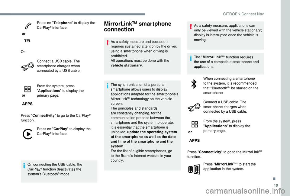CITROEN DISPATCH SPACETOURER DAG 2018 Handbook (in English) 19
or Press on "
Telephone " to display the
CarPlay
® inter face.
Or Connect a USB cable. The
smartphone charges when
connected by a USB cable.
or From the system, press
"
Applicat CITROEN DISPATCH SPACETOURER DAG 2018 Handbook (in English) 19
or Press on "
Telephone " to display the
CarPlay
® inter face.
Or Connect a USB cable. The
smartphone charges when
connected by a USB cable.
or From the system, press
"
Applicat