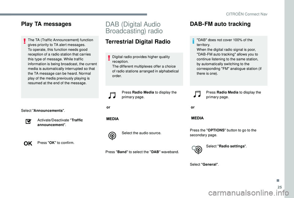 CITROEN DISPATCH SPACETOURER DAG 2018 Handbook (in English) 25
Select "Announcements ".
Activate/Deactivate " Traffic
announcement ".
Press " OK" to confirm.
DAB (Digital Audio
Broadcasting) radio
Terrestrial Digital Radio
Digital rad CITROEN DISPATCH SPACETOURER DAG 2018 Handbook (in English) 25
Select "Announcements ".
Activate/Deactivate " Traffic
announcement ".
Press " OK" to confirm.
DAB (Digital Audio
Broadcasting) radio
Terrestrial Digital Radio
Digital rad