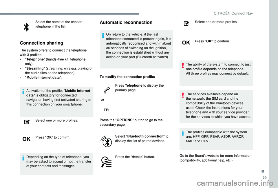 CITROEN DISPATCH SPACETOURER 2018 Handbook (in English) 29
Select the name of the chosen
telephone in the list.
Connection sharing
The system offers to connect the telephone
with 3 profiles:
-
"Telephone " (hands-free kit, telephone
only),
-
CITROEN DISPATCH SPACETOURER 2018 Handbook (in English) 29
Select the name of the chosen
telephone in the list.
Connection sharing
The system offers to connect the telephone
with 3 profiles:
-
"Telephone " (hands-free kit, telephone
only),
-