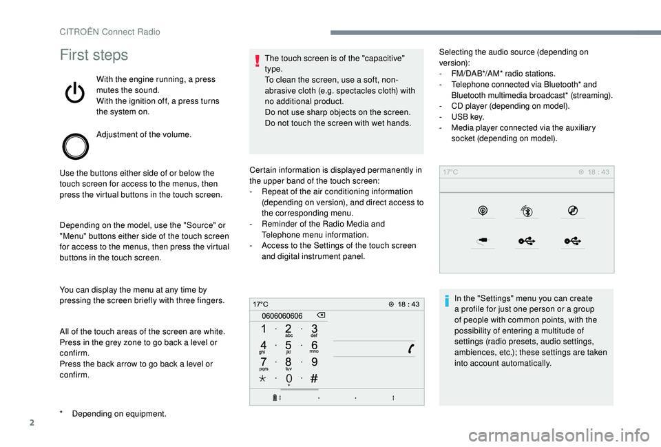 CITROEN DISPATCH SPACETOURER DAG 2018 Handbook (in English) 2
First steps
With the engine running, a press
mutes the sound.
With the ignition off, a press turns
the system on.
Adjustment of the volume.
Use the buttons either side of or below the
touch scree CITROEN DISPATCH SPACETOURER DAG 2018 Handbook (in English) 2
First steps
With the engine running, a press
mutes the sound.
With the ignition off, a press turns
the system on.
Adjustment of the volume.
Use the buttons either side of or below the
touch scree