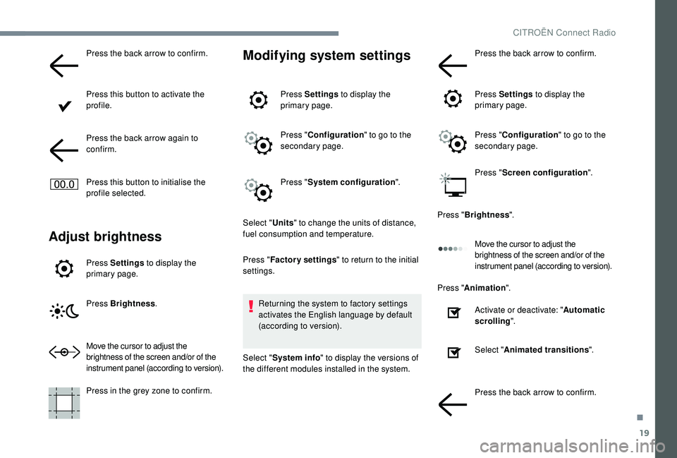 CITROEN DISPATCH SPACETOURER DAG 2018 Handbook (in English) 19
Press the back arrow to confirm.
Press this button to activate the
profile.
Press the back arrow again to
confirm.
Press this button to initialise the
profile selected.
Adjust brightness
Press S CITROEN DISPATCH SPACETOURER DAG 2018 Handbook (in English) 19
Press the back arrow to confirm.
Press this button to activate the
profile.
Press the back arrow again to
confirm.
Press this button to initialise the
profile selected.
Adjust brightness
Press S