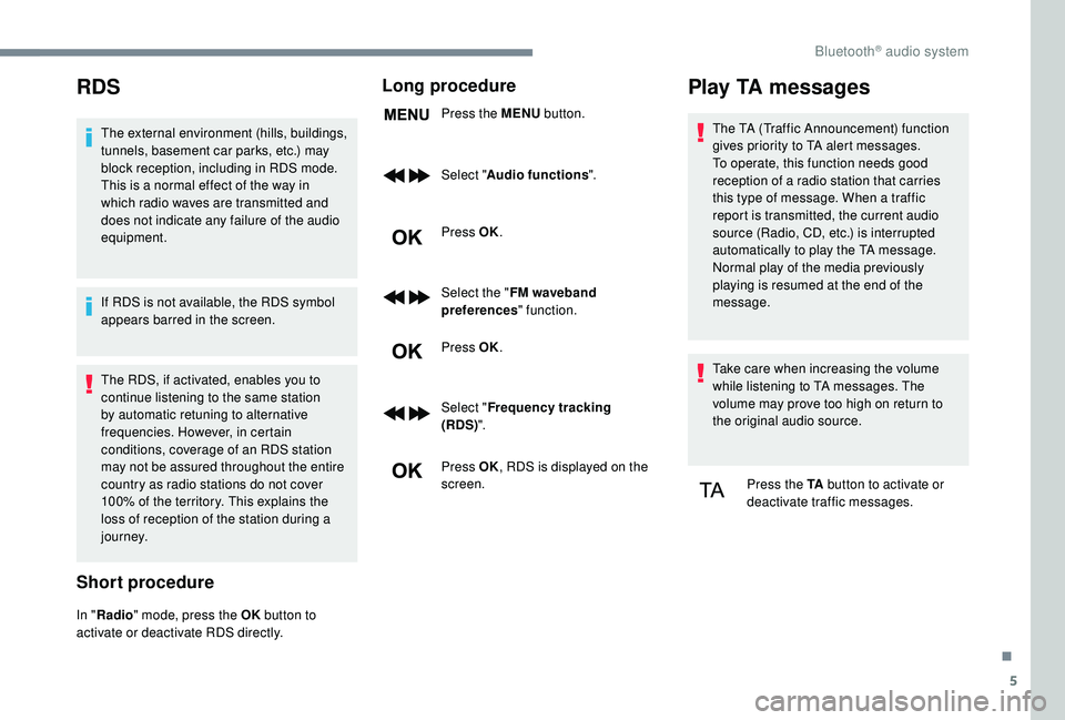 CITROEN DISPATCH SPACETOURER DAG 2018 Handbook (in English) 5
RDS
The external environment (hills, buildings,
tunnels, basement car parks, etc.) may
block reception, including in RDS mode.
This is a normal effect of the way in
which radio waves are transmi CITROEN DISPATCH SPACETOURER DAG 2018 Handbook (in English) 5
RDS
The external environment (hills, buildings,
tunnels, basement car parks, etc.) may
block reception, including in RDS mode.
This is a normal effect of the way in
which radio waves are transmi