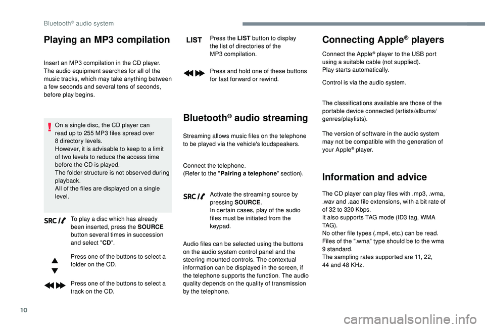 CITROEN DISPATCH SPACETOURER DAG 2018 Handbook (in English) 10
Playing an MP3 compilation
Insert an MP3 compilation in the CD player.
T he audio equipment searches for all of the
music tracks, which may take anything between
a few seconds and several tens of CITROEN DISPATCH SPACETOURER DAG 2018 Handbook (in English) 10
Playing an MP3 compilation
Insert an MP3 compilation in the CD player.
T he audio equipment searches for all of the
music tracks, which may take anything between
a few seconds and several tens of
