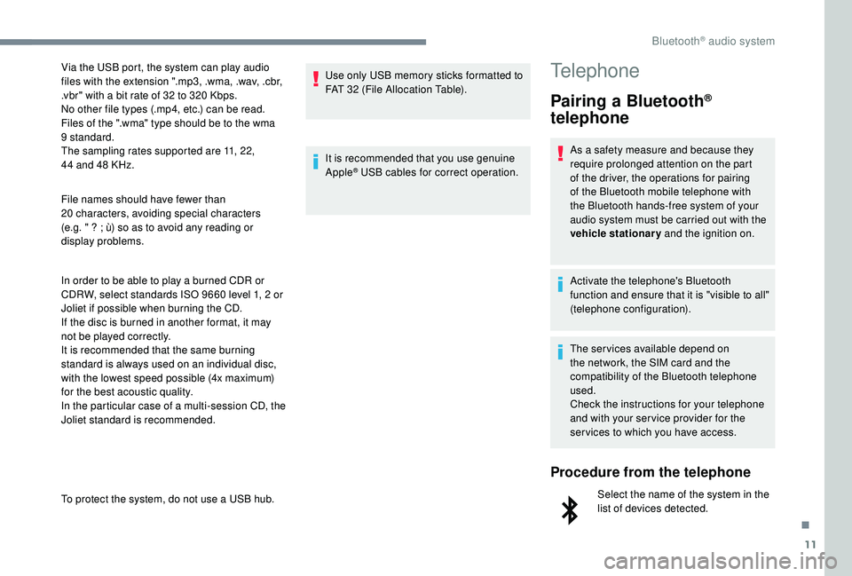 CITROEN DISPATCH SPACETOURER DAG 2018 Handbook (in English) 11
File names should have fewer than
20 characters, avoiding special characters
(e.g. " ? ; ù) so as to avoid any reading or
display problems.
In order to be able to play a burned CDR or
CDR CITROEN DISPATCH SPACETOURER DAG 2018 Handbook (in English) 11
File names should have fewer than
20 characters, avoiding special characters
(e.g. " ? ; ù) so as to avoid any reading or
display problems.
In order to be able to play a burned CDR or
CDR