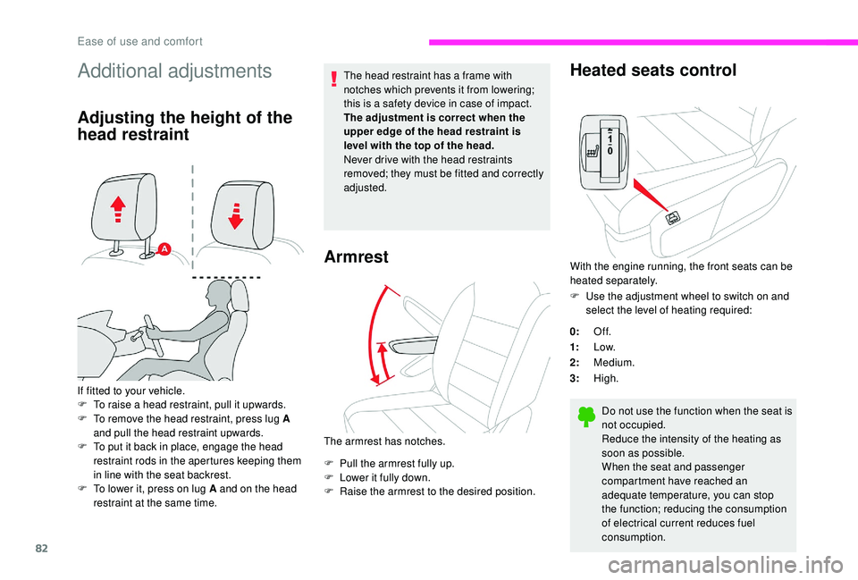 CITROEN DISPATCH SPACETOURER 2018  Handbook (in English) 82
Additional adjustments
Adjusting the height of the 
head restraint
If fitted to your vehicle.
F T o raise a head restraint, pull it upwards.
F
 
T
 o remove the head restraint, press lug A 
and pul