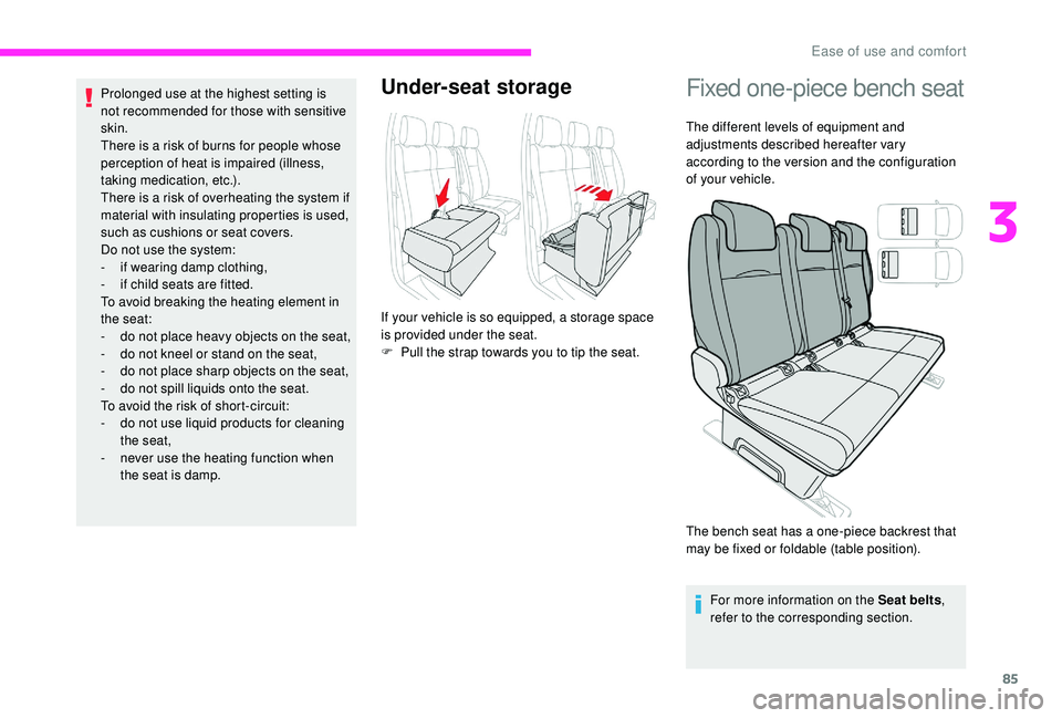 CITROEN DISPATCH SPACETOURER 2018  Handbook (in English) 85
Prolonged use at the highest setting is 
not recommended for those with sensitive 
skin.
There is a risk of burns for people whose 
perception of heat is impaired (illness, 
taking medication, etc.