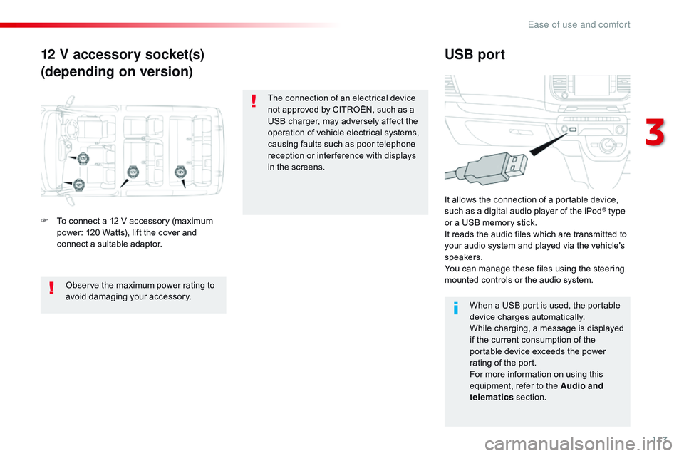 CITROEN DISPATCH SPACETOURER 2017 Handbook (in English) 113
12 V accessory socket(s)
(depending on version)USB port
F To connect a 12 V accessory (maximum
power: 120 Watts), lift the cover and
connect a suitable adaptor. It allows the connection of a por CITROEN DISPATCH SPACETOURER 2017 Handbook (in English) 113
12 V accessory socket(s)
(depending on version)USB port
F To connect a 12 V accessory (maximum
power: 120 Watts), lift the cover and
connect a suitable adaptor. It allows the connection of a por