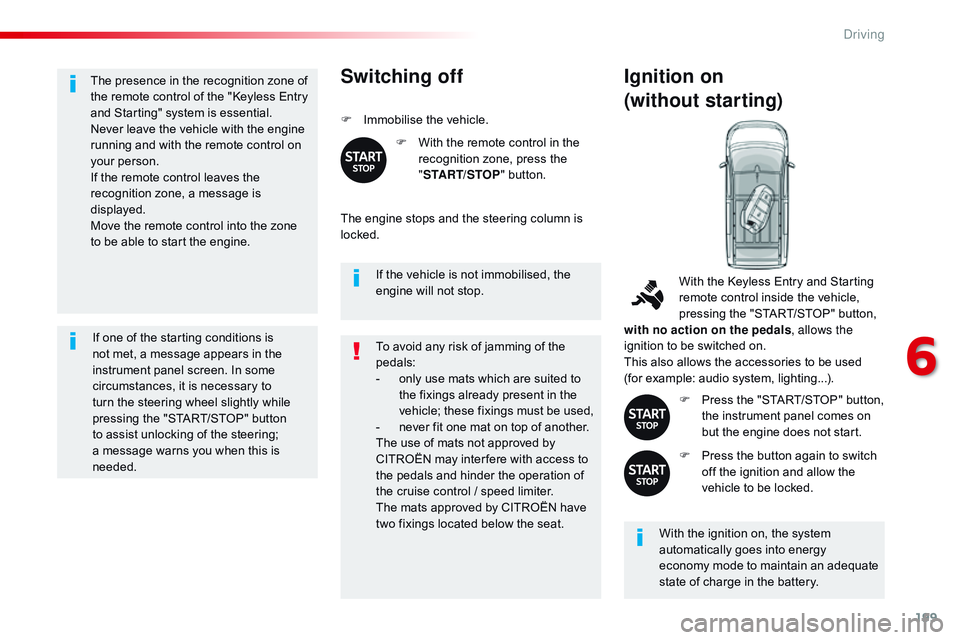 CITROEN DISPATCH SPACETOURER 2017 Handbook (in English) 199
The presence in the recognition zone of
the remote control of the "Keyless Entry
and Starting" system is essential.
Never leave the vehicle with the engine
running and with the remote c CITROEN DISPATCH SPACETOURER 2017 Handbook (in English) 199
The presence in the recognition zone of
the remote control of the "Keyless Entry
and Starting" system is essential.
Never leave the vehicle with the engine
running and with the remote c