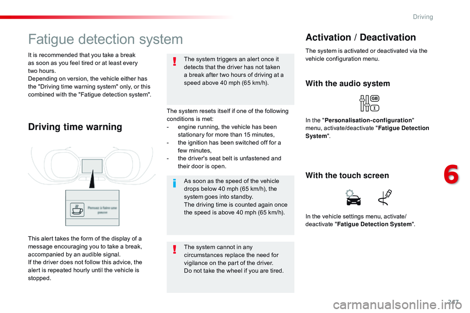 CITROEN DISPATCH SPACETOURER 2017 Handbook (in English) 247
Fatigue detection system
The system resets itself if one of the following
conditions is met:
-
e
ngine running, the vehicle has been
stationary for more than 15 minutes,
-
t
he ignition has CITROEN DISPATCH SPACETOURER 2017 Handbook (in English) 247
Fatigue detection system
The system resets itself if one of the following
conditions is met:
-
e
ngine running, the vehicle has been
stationary for more than 15 minutes,
-
t
he ignition has