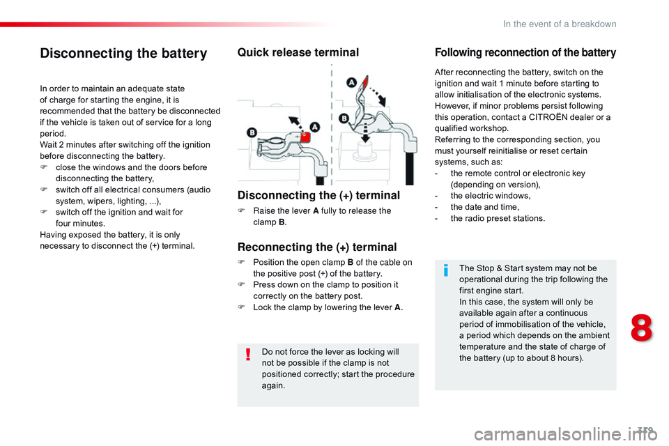 CITROEN DISPATCH SPACETOURER 2017 Handbook (in English) 319
Do not force the lever as locking will
not be possible if the clamp is not
positioned correctly; start the procedure
again.
Disconnecting the battery
In order to maintain an adequate state
of CITROEN DISPATCH SPACETOURER 2017 Handbook (in English) 319
Do not force the lever as locking will
not be possible if the clamp is not
positioned correctly; start the procedure
again.
Disconnecting the battery
In order to maintain an adequate state
of