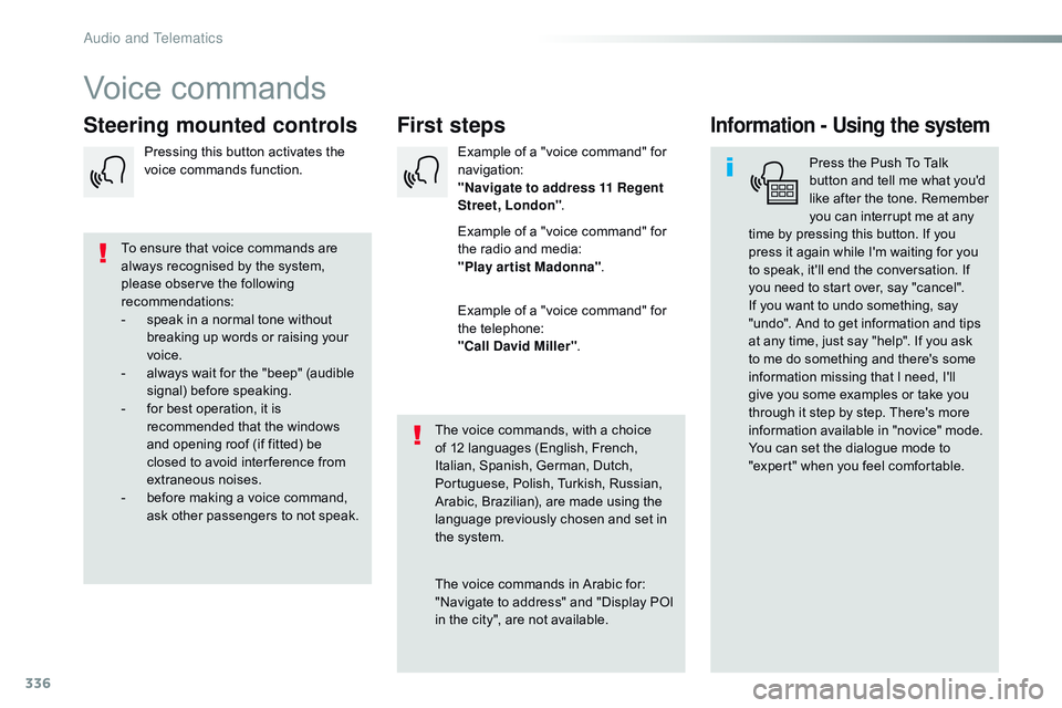 CITROEN DISPATCH SPACETOURER 2017 Handbook (in English) 336
Voice commands
First steps
Steering mounted controlsInformation - Using the system
Press the Push To Talk
button and tell me what you'd
like after the tone. Remember
you can interrupt me at CITROEN DISPATCH SPACETOURER 2017 Handbook (in English) 336
Voice commands
First steps
Steering mounted controlsInformation - Using the system
Press the Push To Talk
button and tell me what you'd
like after the tone. Remember
you can interrupt me at