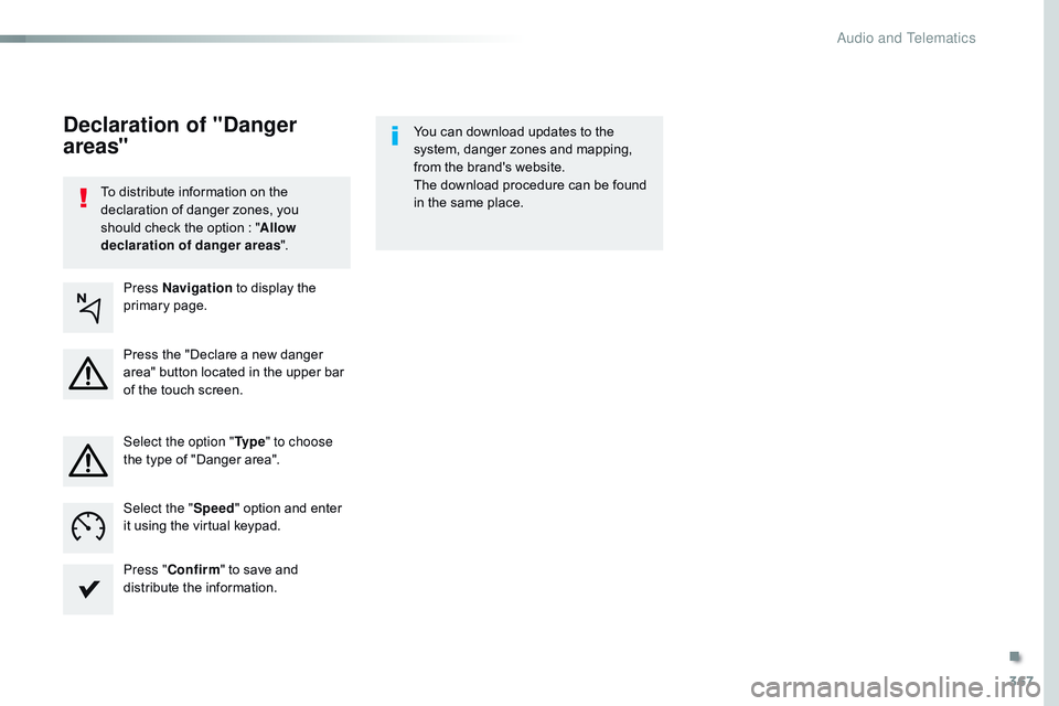 CITROEN DISPATCH SPACETOURER 2017 Handbook (in English) 367
To distribute information on the
declaration of danger zones, you
should check the option : "Allow
declaration of danger areas ".You can download updates to the
system, danger zones an CITROEN DISPATCH SPACETOURER 2017 Handbook (in English) 367
To distribute information on the
declaration of danger zones, you
should check the option : "Allow
declaration of danger areas ".You can download updates to the
system, danger zones an