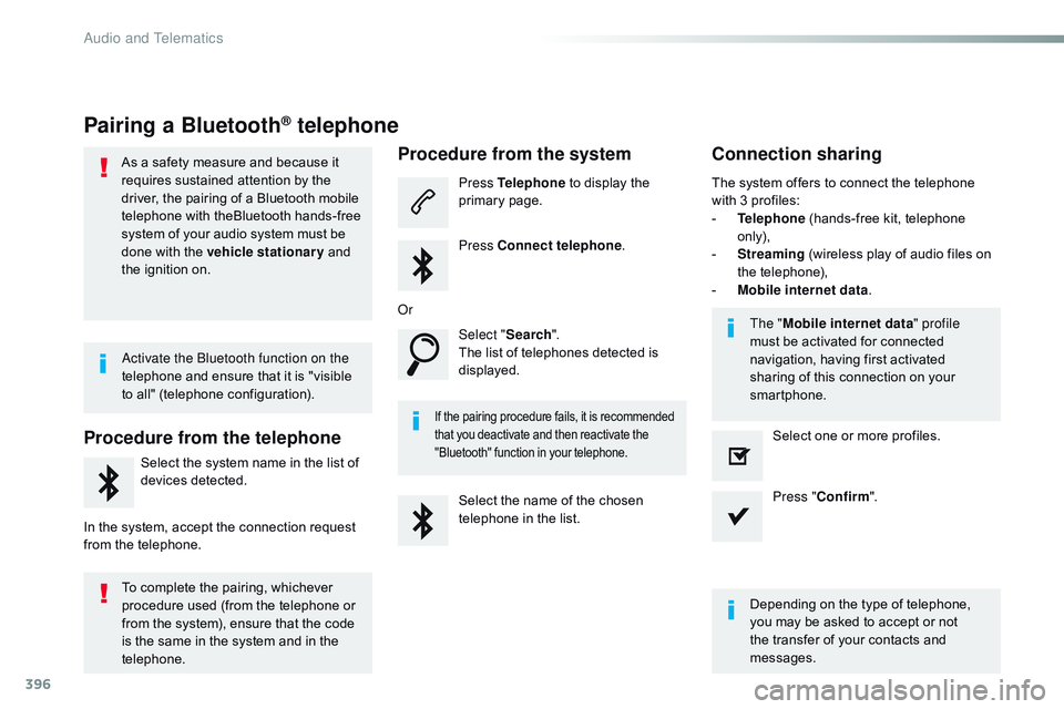 CITROEN DISPATCH SPACETOURER 2017 Handbook (in English) 396
Pairing a Bluetooth® telephone
As a safety measure and because it
requires sustained attention by the
driver, the pairing of a Bluetooth mobile
telephone with theBluetooth hands-free
system o CITROEN DISPATCH SPACETOURER 2017 Handbook (in English) 396
Pairing a Bluetooth® telephone
As a safety measure and because it
requires sustained attention by the
driver, the pairing of a Bluetooth mobile
telephone with theBluetooth hands-free
system o