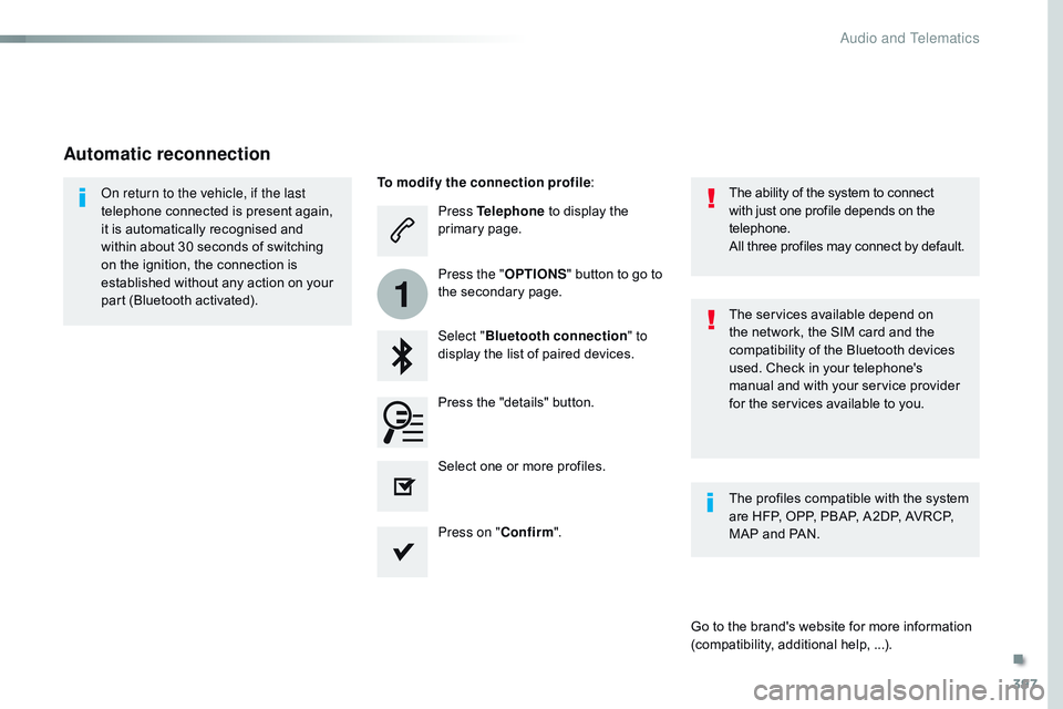 CITROEN DISPATCH SPACETOURER 2017 Handbook (in English) 397
1
Press Telephone to display the
primary page.
Select " Bluetooth connection " to
display the list of paired devices.
On return to the vehicle, if the last
telephone connected is presen CITROEN DISPATCH SPACETOURER 2017 Handbook (in English) 397
1
Press Telephone to display the
primary page.
Select " Bluetooth connection " to
display the list of paired devices.
On return to the vehicle, if the last
telephone connected is presen