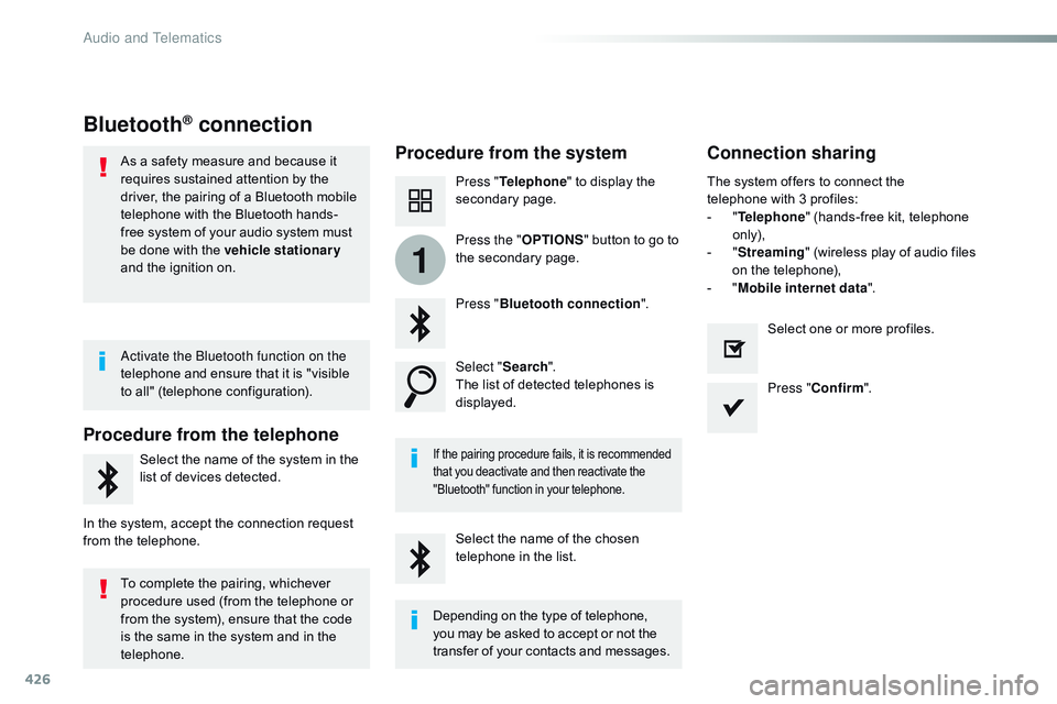CITROEN DISPATCH SPACETOURER 2017 Handbook (in English) 426
1
Bluetooth® connection
Procedure from the systemConnection sharing
Press "Telephone " to display the
secondary page.
Press " Bluetooth connection ".
Select " Search".
Th CITROEN DISPATCH SPACETOURER 2017 Handbook (in English) 426
1
Bluetooth® connection
Procedure from the systemConnection sharing
Press "Telephone " to display the
secondary page.
Press " Bluetooth connection ".
Select " Search".
Th