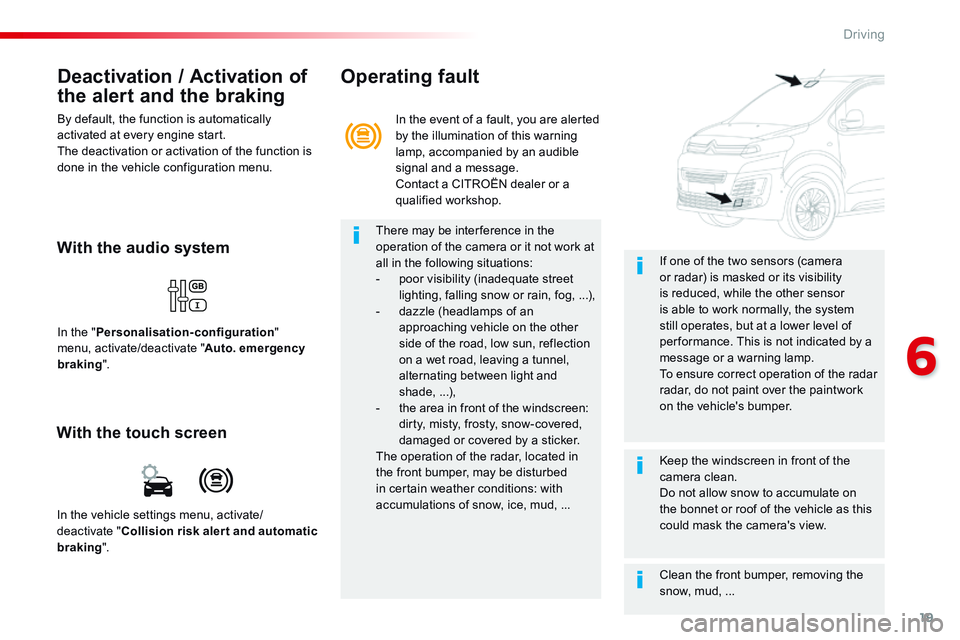 CITROEN DISPATCH SPACETOURER 2017 Handbook (in English) 19
6
Driving
Comp _Spacetourer_01_16_EN
Deactivation / Activation of
the alert and the braking
By default, the function is automatically activated at every engine start. The deactivation or acti CITROEN DISPATCH SPACETOURER 2017 Handbook (in English) 19
6
Driving
Comp _Spacetourer_01_16_EN
Deactivation / Activation of
the alert and the braking
By default, the function is automatically activated at every engine start. The deactivation or acti