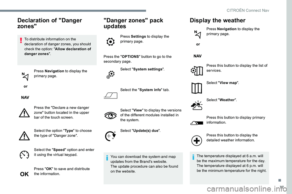 CITROEN DISPATCH SPACETOURER 2017 Handbook (in English) 17
To distribute information on the
declaration of danger zones, you should
check the option: "Allow declaration of
danger zones ".
or Press Navigation
to display the
primary page.
Pres CITROEN DISPATCH SPACETOURER 2017 Handbook (in English) 17
To distribute information on the
declaration of danger zones, you should
check the option: "Allow declaration of
danger zones ".
or Press Navigation
to display the
primary page.
Pres