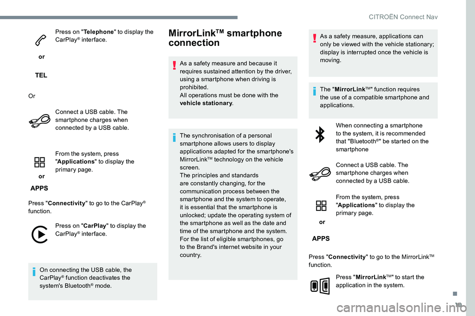 CITROEN DISPATCH SPACETOURER 2017 Handbook (in English) 19
or Press on "
Telephone " to display the
CarPlay
® inter face.
Or Connect a USB cable. The
smartphone charges when
connected by a USB cable.
or From the system, press
"
Applicat CITROEN DISPATCH SPACETOURER 2017 Handbook (in English) 19
or Press on "
Telephone " to display the
CarPlay
® inter face.
Or Connect a USB cable. The
smartphone charges when
connected by a USB cable.
or From the system, press
"
Applicat