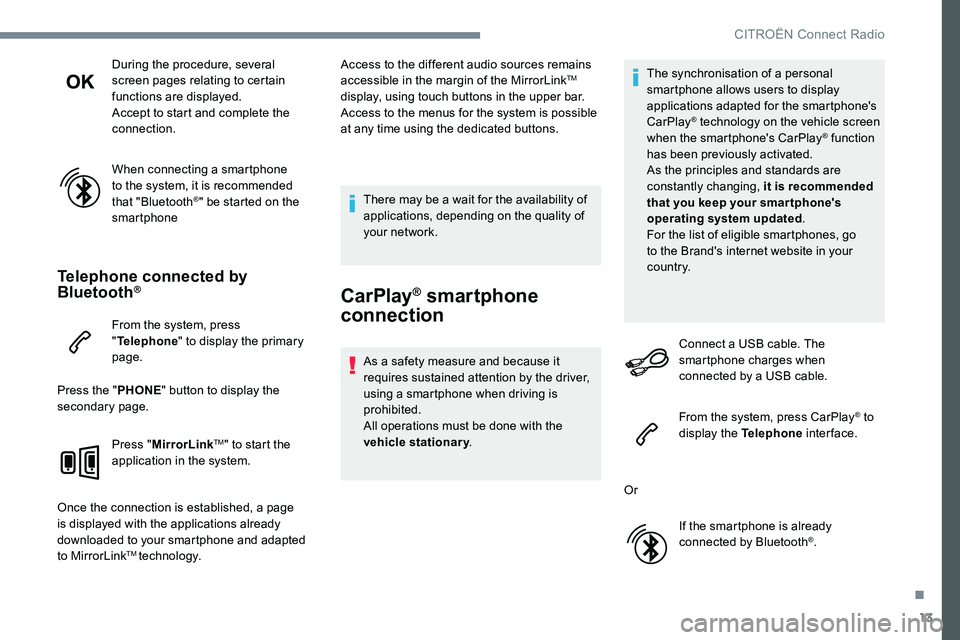 CITROEN DISPATCH SPACETOURER 2017 Handbook (in English) 13
During the procedure, several
screen pages relating to certain
functions are displayed.
Accept to start and complete the
connection.
When connecting a smartphone
to the system, it is recommende CITROEN DISPATCH SPACETOURER 2017 Handbook (in English) 13
During the procedure, several
screen pages relating to certain
functions are displayed.
Accept to start and complete the
connection.
When connecting a smartphone
to the system, it is recommende
