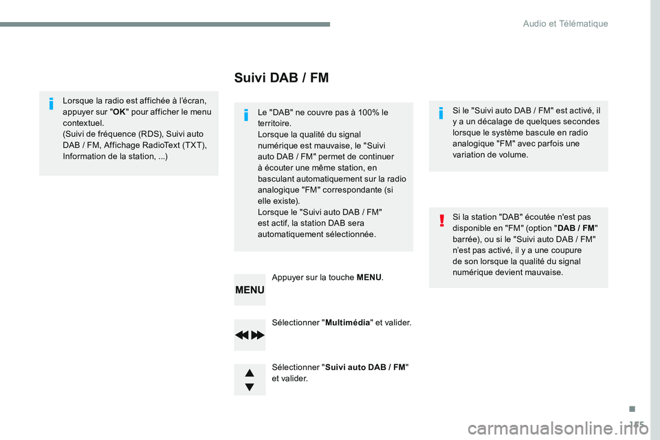 CITROEN DISPATCH SPACETOURER 2017 Handbook (in English) 155
Sélectionner "Multimédia" et valider.
Sélectionner " Suivi auto DAB / FM "
e t va l i d e r. Appuyer sur la touche MENU .
Lorsque la radio est affichée à l’écran,
appuyer CITROEN DISPATCH SPACETOURER 2017 Handbook (in English) 155
Sélectionner "Multimédia" et valider.
Sélectionner " Suivi auto DAB / FM "
e t va l i d e r. Appuyer sur la touche MENU .
Lorsque la radio est affichée à l’écran,
appuyer