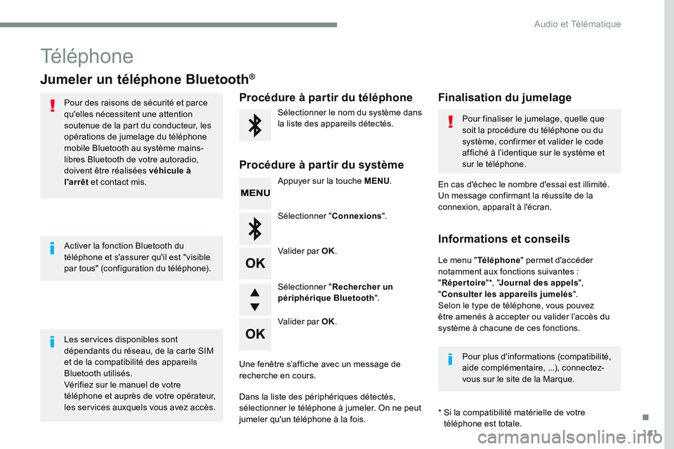 CITROEN DISPATCH SPACETOURER 2017 Handbook (in English) 161
Téléphone
Jumeler un téléphone Bluetooth®
Pour des raisons de sécurité et parce
qu'elles nécessitent une attention
soutenue de la part du conducteur, les
opérations de jumelage du CITROEN DISPATCH SPACETOURER 2017 Handbook (in English) 161
Téléphone
Jumeler un téléphone Bluetooth®
Pour des raisons de sécurité et parce
qu'elles nécessitent une attention
soutenue de la part du conducteur, les
opérations de jumelage du