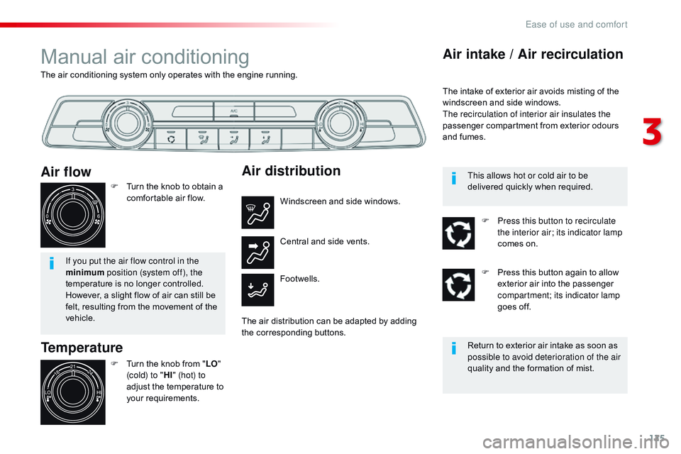 CITROEN DISPATCH SPACETOURER DAG 2017  Handbook (in English) 125
Spacetourer-VP_en_Chap03_ergonomie-et-confort_ed01-2016
The air conditioning system only operates with the engine running.
Manual air conditioning
Temperature
F Turn the knob from "LO" 
(c