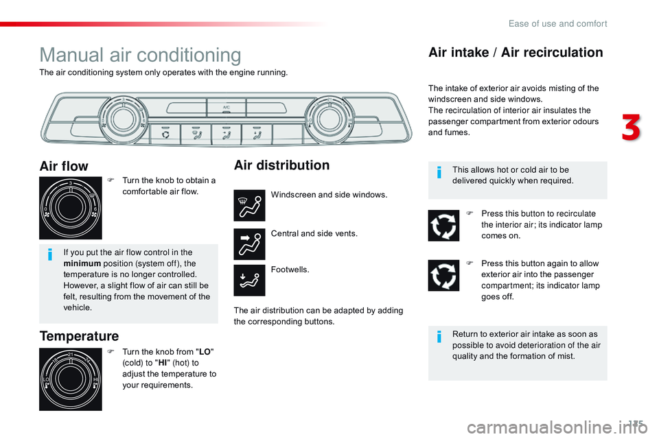 CITROEN DISPATCH SPACETOURER DAG 2017 Handbook (in English) 125
Spacetourer-VP_en_Chap03_ergonomie-et-confort_ed01-2016
The air conditioning system only operates with the engine running.
Manual air conditioning
Temperature
F Turn the knob from "LO"
(c CITROEN DISPATCH SPACETOURER DAG 2017 Handbook (in English) 125
Spacetourer-VP_en_Chap03_ergonomie-et-confort_ed01-2016
The air conditioning system only operates with the engine running.
Manual air conditioning
Temperature
F Turn the knob from "LO"
(c