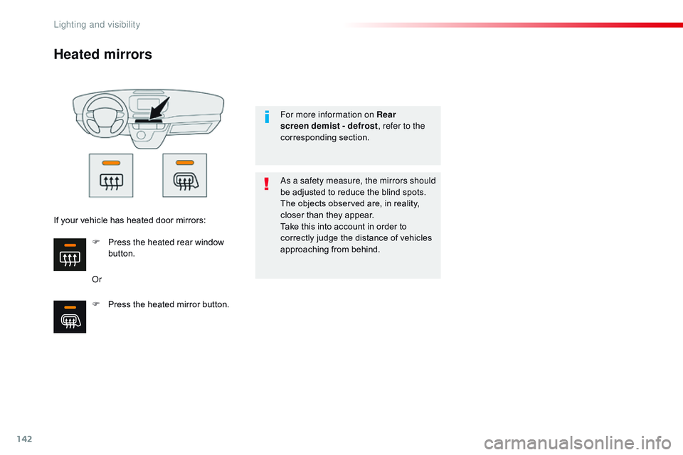 CITROEN DISPATCH SPACETOURER DAG 2017 Handbook (in English) 142
Spacetourer-VP_en_Chap04_eclairage-et-visibilite_ed01-2016
Heated mirrors
OrAs a safety measure, the mirrors should
be adjusted to reduce the blind spots.
The objects observed are, in reality,
c CITROEN DISPATCH SPACETOURER DAG 2017 Handbook (in English) 142
Spacetourer-VP_en_Chap04_eclairage-et-visibilite_ed01-2016
Heated mirrors
OrAs a safety measure, the mirrors should
be adjusted to reduce the blind spots.
The objects observed are, in reality,
c