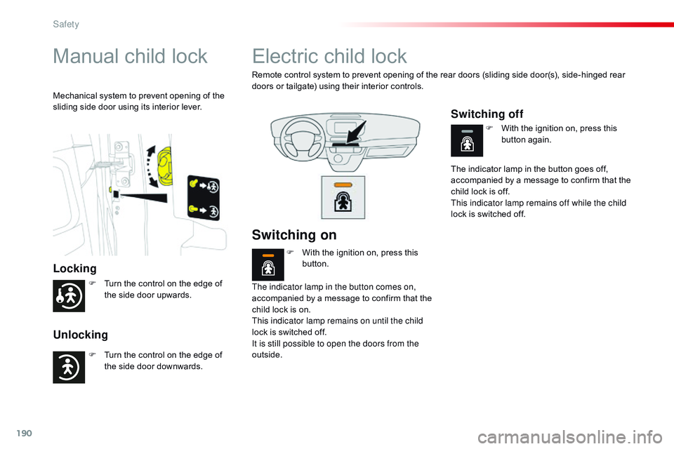 CITROEN DISPATCH SPACETOURER DAG 2017 Handbook (in English) 190
Spacetourer-VP_en_Chap05_securite_ed01-2016
Manual child lock
Locking
Unlocking
Mechanical system to prevent opening of the
sliding side door using its interior lever.
Electric child lock
Remote CITROEN DISPATCH SPACETOURER DAG 2017 Handbook (in English) 190
Spacetourer-VP_en_Chap05_securite_ed01-2016
Manual child lock
Locking
Unlocking
Mechanical system to prevent opening of the
sliding side door using its interior lever.
Electric child lock
Remote