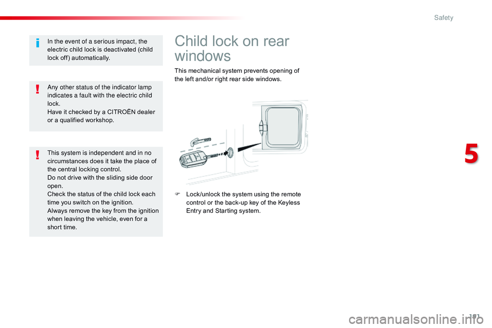 CITROEN DISPATCH SPACETOURER DAG 2017 Handbook (in English) 191
Spacetourer-VP_en_Chap05_securite_ed01-2016
Child lock on rear
windows
This mechanical system prevents opening of
the left and/or right rear side windows.
F
L
ock /unlock the system using the CITROEN DISPATCH SPACETOURER DAG 2017 Handbook (in English) 191
Spacetourer-VP_en_Chap05_securite_ed01-2016
Child lock on rear
windows
This mechanical system prevents opening of
the left and/or right rear side windows.
F
L
ock /unlock the system using the