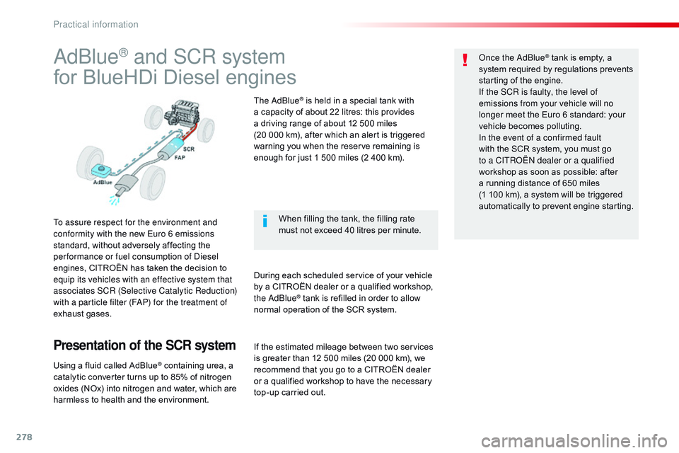 CITROEN DISPATCH SPACETOURER DAG 2017  Handbook (in English) 278
Spacetourer-VP_en_Chap07_info-pratiques_ed01-2016
AdBlue® and SCR system
for BlueHDi Diesel engines
To assure respect for the environment and 
conformity with the new Euro 6 emissions 
standard, 