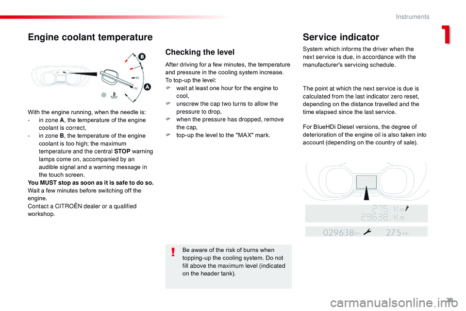 CITROEN DISPATCH SPACETOURER DAG 2017  Handbook (in English) 29
Spacetourer-VP_en_Chap01_instruments-de-bord_ed01-2016
With the engine running, when the needle is:
- i n zone A , the temperature of the engine 
coolant is correct,
-
 
i
 n zone B, the temperatur