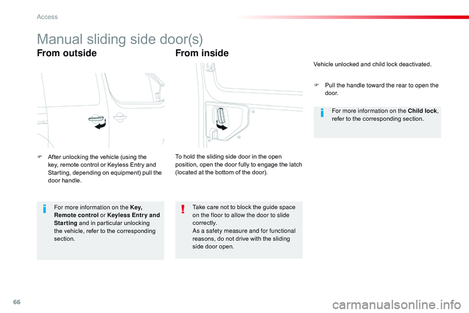 CITROEN DISPATCH SPACETOURER DAG 2017  Handbook (in English) 66
Spacetourer-VP_en_Chap02_ouvertures_ed01-2016
Manual sliding side door(s)
From outside
F After unlocking the vehicle (using the key, remote control or Keyless Entry and 
Starting, depending on equi