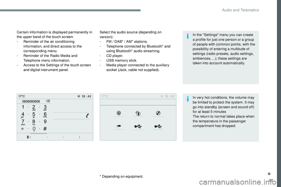 CITROEN DISPATCH SPACETOURER DAG 2017 Handbook (in English) 97
Transversal-Citroen_en_Chap02_RCC-2-2-0_ed01-2016
Select the audio source (depending on
version):
-
F
M / DAB* / AM* stations.
-
T
elephone connected by Bluetooth* and
using Bluetooth* audio CITROEN DISPATCH SPACETOURER DAG 2017 Handbook (in English) 97
Transversal-Citroen_en_Chap02_RCC-2-2-0_ed01-2016
Select the audio source (depending on
version):
-
F
M / DAB* / AM* stations.
-
T
elephone connected by Bluetooth* and
using Bluetooth* audio