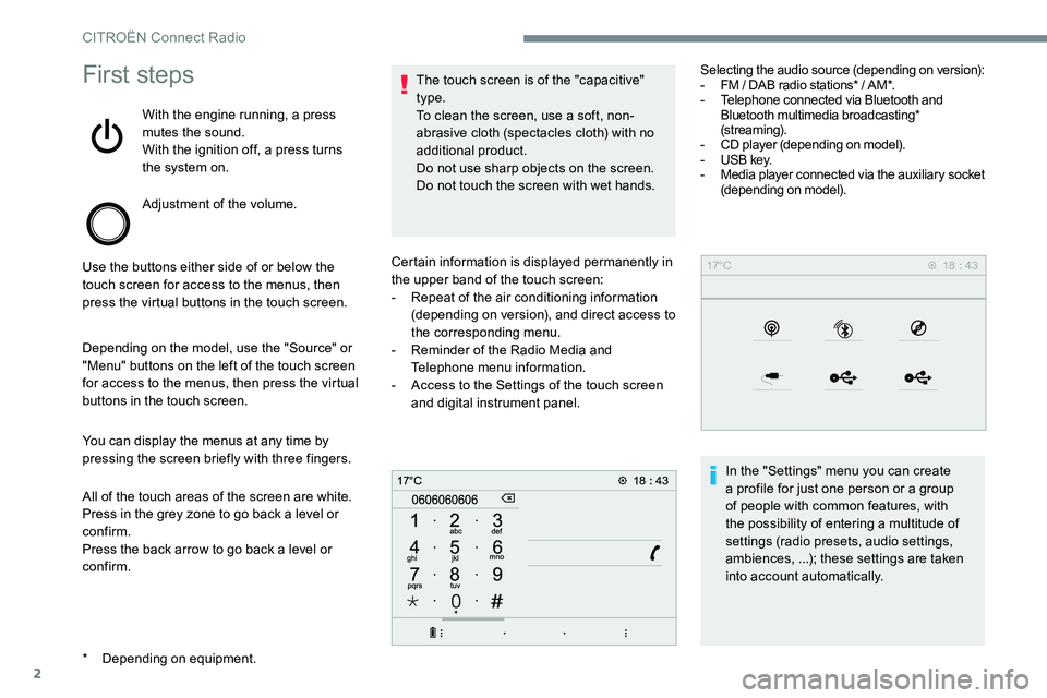 CITROEN DISPATCH SPACETOURER DAG 2017 Handbook (in English) 2
First steps
With the engine running, a press
mutes the sound.
With the ignition off, a press turns
the system on.
Adjustment of the volume.
Use the buttons either side of or below the
touch scree CITROEN DISPATCH SPACETOURER DAG 2017 Handbook (in English) 2
First steps
With the engine running, a press
mutes the sound.
With the ignition off, a press turns
the system on.
Adjustment of the volume.
Use the buttons either side of or below the
touch scree