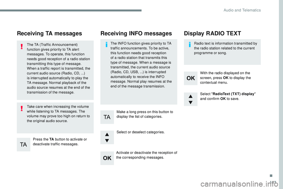 CITROEN DISPATCH SPACETOURER DAG 2017 Handbook (in English) 153
Transversal-Citroen_en_Chap03_RD6_ed01-2016
Receiving TA messages
Press the TA button to activate or
deactivate traffic messages.
The TA (Traffic Announcement)
function gives priority to TA aler CITROEN DISPATCH SPACETOURER DAG 2017 Handbook (in English) 153
Transversal-Citroen_en_Chap03_RD6_ed01-2016
Receiving TA messages
Press the TA button to activate or
deactivate traffic messages.
The TA (Traffic Announcement)
function gives priority to TA aler