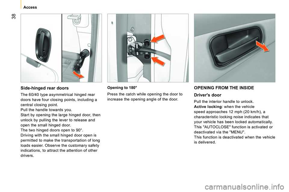 CITROEN NEMO 2014 Handbook (in English) 38
Access
OPENING FROM THE INSIDE
Drivers door
Pull the interior handle to unlock.
Active locking
: when the vehicle
speed approaches 12 mph (20 km/h), a
characteristic l CITROEN NEMO 2014 Handbook (in English) 38
Access
OPENING FROM THE INSIDE
Drivers door
Pull the interior handle to unlock.
Active locking
: when the vehicle
speed approaches 12 mph (20 km/h), a
characteristic l
