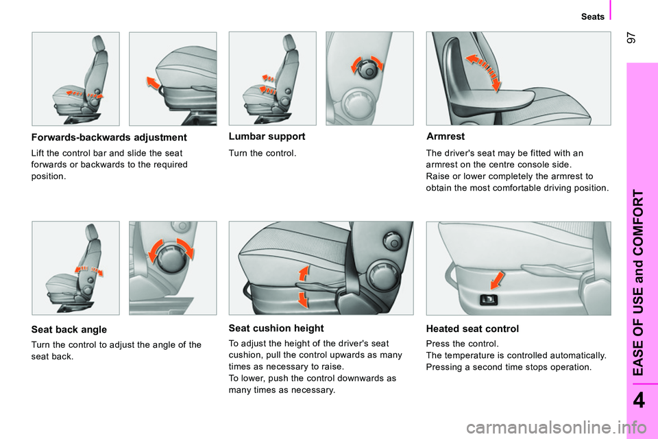 CITROEN NEMO 2014 Handbook (in English) 97
4
EASE OF USE and COMFORT
Seats
Seat cushion height
To adjust the height of the drivers seat
cushion, pull the control upwards as many
times as necessary to raise.
To lower, CITROEN NEMO 2014 Handbook (in English) 97
4
EASE OF USE and COMFORT
Seats
Seat cushion height
To adjust the height of the drivers seat
cushion, pull the control upwards as many
times as necessary to raise.
To lower,