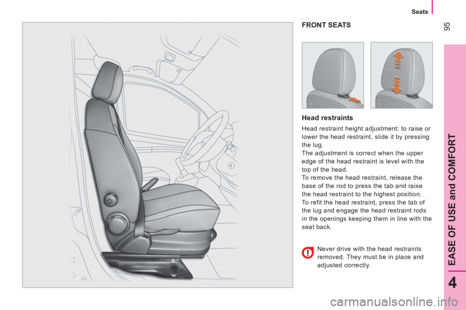 CITROEN NEMO 2013 Handbook (in English) 95
4
EASE OF USE and COMFORT
Seats
FRONT SEATS
Head restraints
Head restraint height adjustment: to raise or
lower the head restraint, slide it by pressing
the lug.
The adjus CITROEN NEMO 2013 Handbook (in English) 95
4
EASE OF USE and COMFORT
Seats
FRONT SEATS
Head restraints
Head restraint height adjustment: to raise or
lower the head restraint, slide it by pressing
the lug.
The adjus