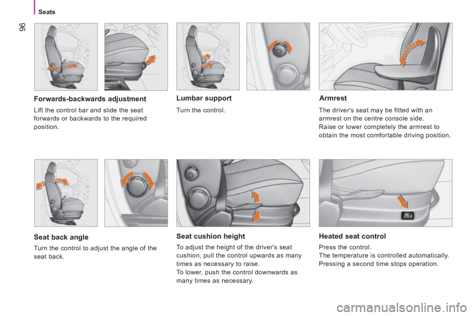 CITROEN NEMO 2013  Handbook (in English)  96
Seats
 
 
Seat cushion height 
 
To adjust the height of the drivers seat 
cushion, pull the control upwards as many 
times as necessary to raise. 
  To lower, push the control downwards as 
many