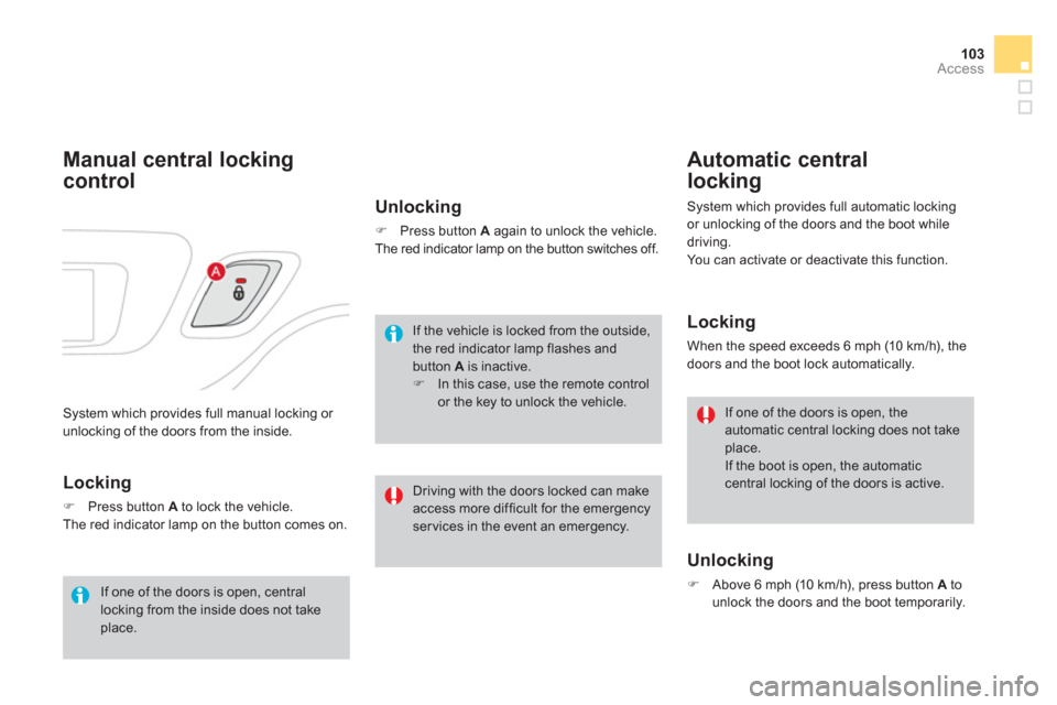 Citroen DS3 RHD 2013 1.G Owners Manual 103Access
 System which provides full manual locking or 
unlocking of the doors from the inside.
Manual central locking
control 
   
Locking 
�)Press button Ato lock the vehicle.
 The red indicator la