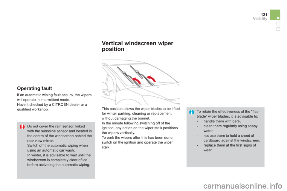 Citroen DS3 RHD 2013 1.G Owners Manual 121Visibility
Operating fault
If an automatic wiping fault occurs, the wipers
will operate in intermittent mode.
Have it checked by a CITROËN dealer or a qualified workshop.
To retain the Citroen DS3 RHD 2013 1.G Owners Manual 121Visibility
Operating fault
If an automatic wiping fault occurs, the wipers
will operate in intermittent mode.
Have it checked by a CITROËN dealer or a qualified workshop.
To retain the
