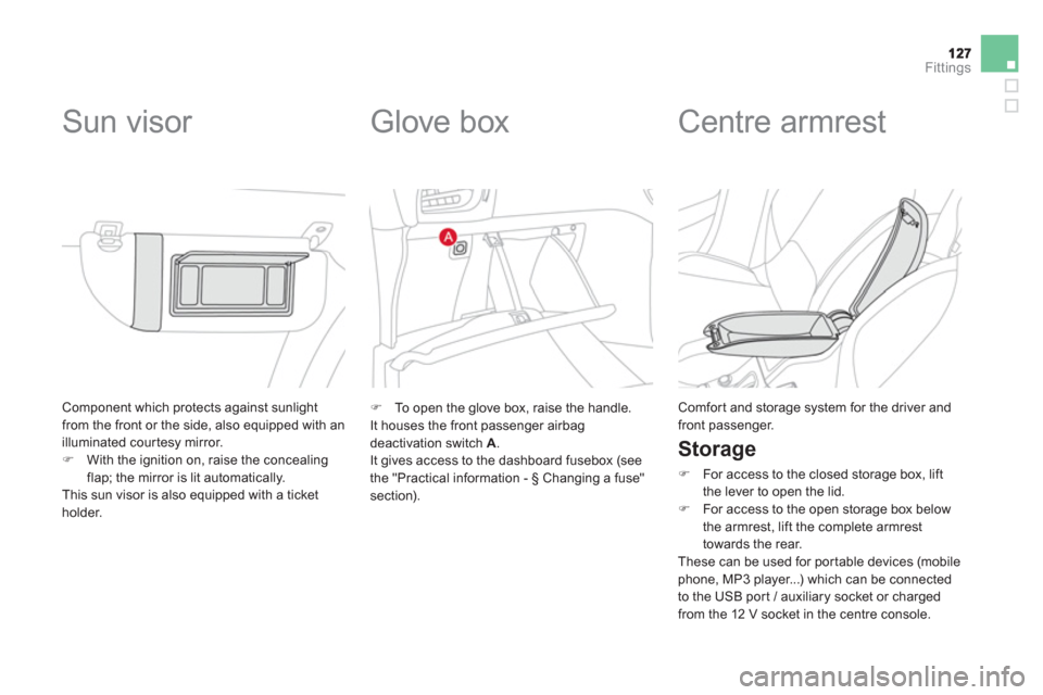 Citroen DS3 RHD 2013 1.G Owners Manual Fittings
 Component which protects against sunlightfrom the front or the side, also equipped with an
illuminated courtesy mirror.�)With the ignition on, raise the concealingflap; the mirror is lit aut